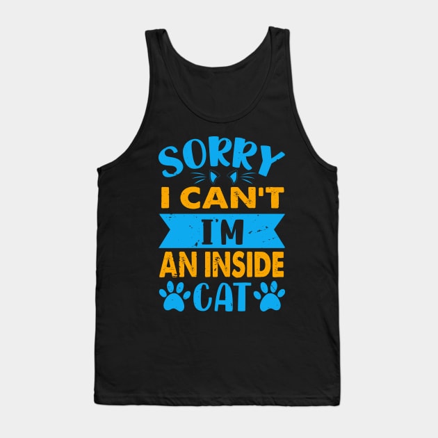 Sorry I Can't I'm An Inside Cat - For Cat Lovers Tank Top by Chuckgraph